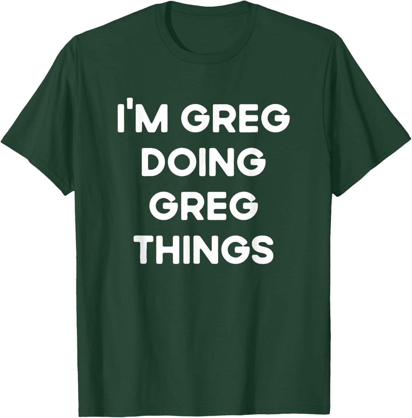 I'm Greg Doing Greg Things Funny Christmas Idea T-Shirt - T-Shirt | Forest