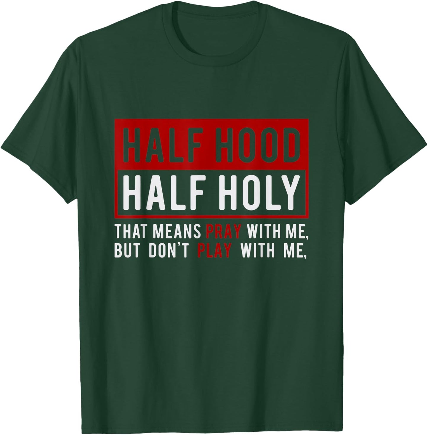 Half Hood Half Holy - That Means Pray With Me Funny T-Shirt - T-Shirt | Forest