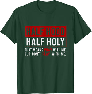 Half Hood Half Holy - That Means Pray With Me Funny T-Shirt - T-Shirt | Forest