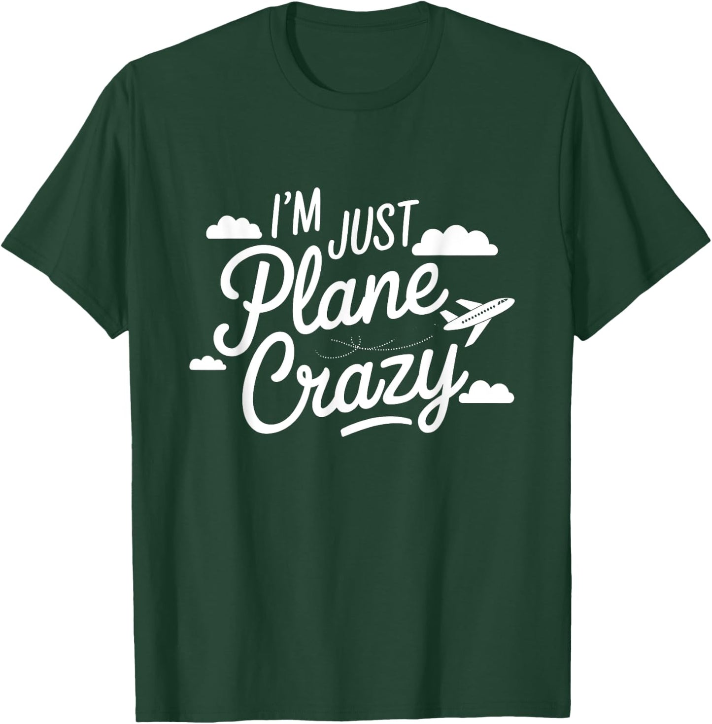 I'm Just Plane Crazy Aviation Enthusiasts T-Shirt - T-Shirt | Forest