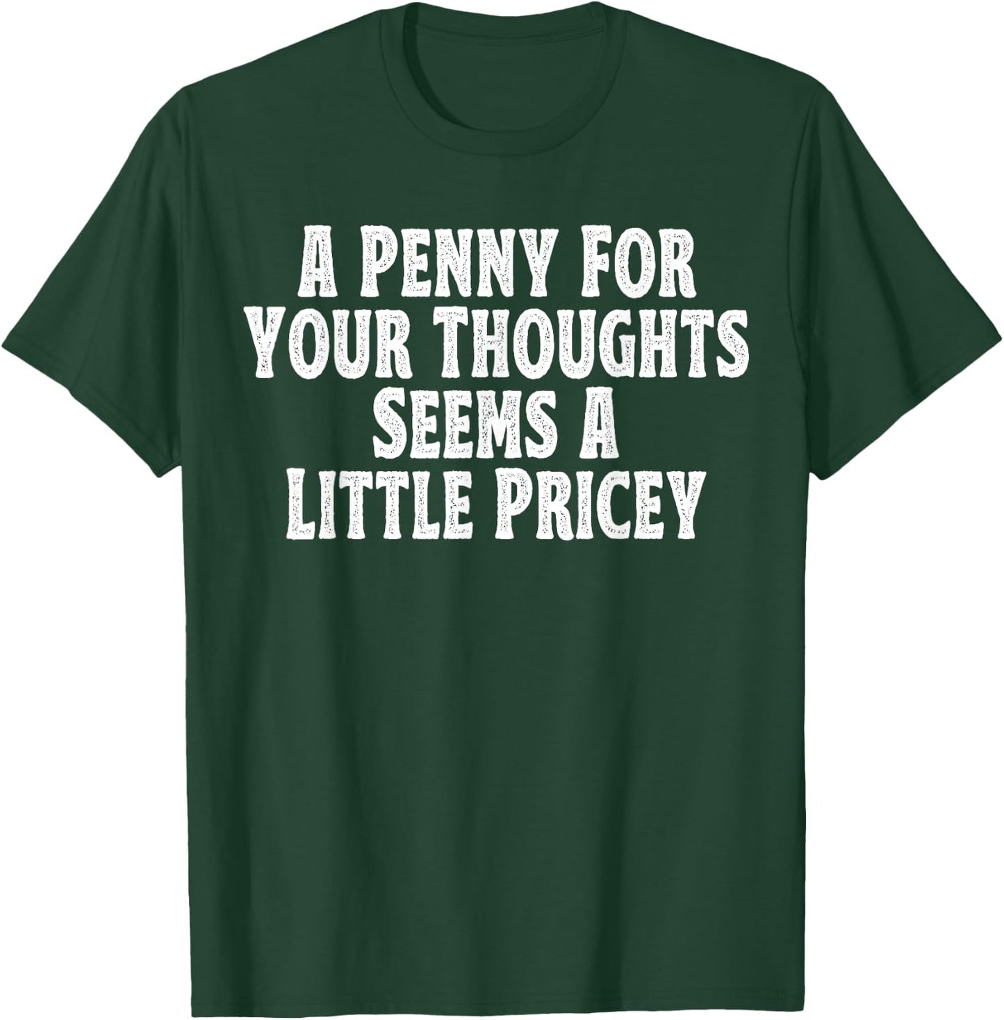 A Penny for your thoughts seems a little Pricey T-Shirt - T-Shirt | Forest