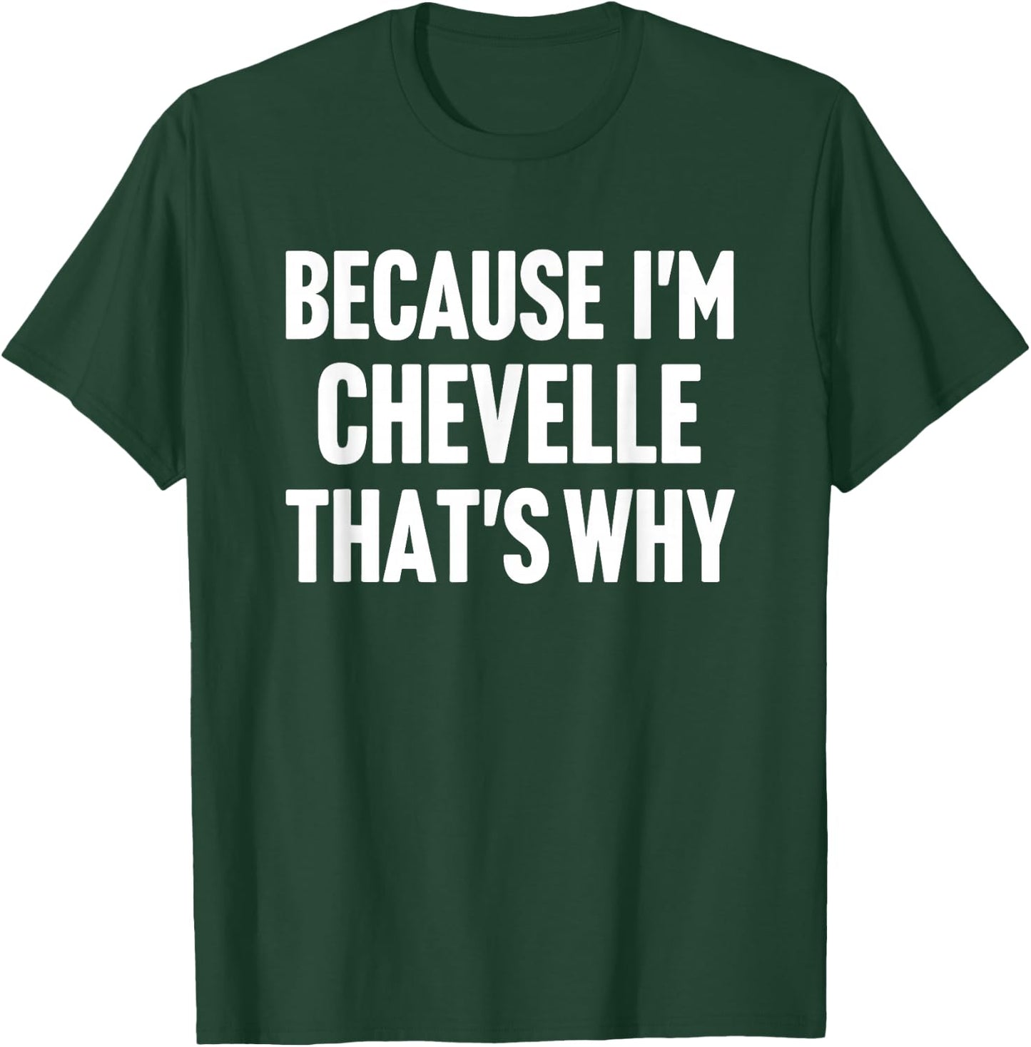 Because I'm Chevelle That's Why Am Personalized Name T-Shirt - T-Shirt | Forest