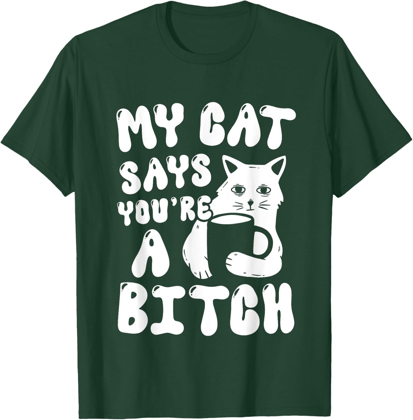 Coffee Cat Attitude My Cat Says You're A Bitch Funny Cat Women T-Shirt - T-Shirt | Forest