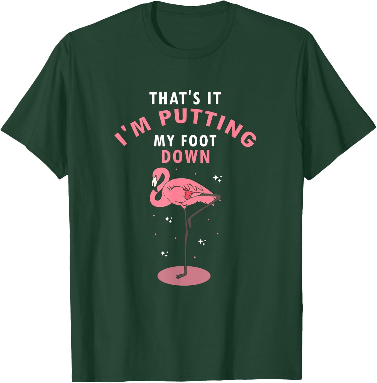 Flamingo Funny That's It I'm Putting My Foot Down T-Shirt - T-Shirt | Forest