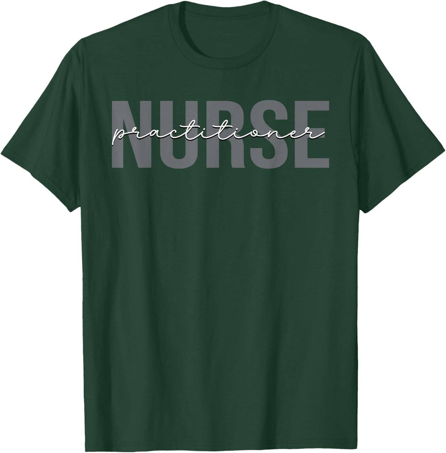 Nurse Practitioner Nursing NP T-Shirt - T-Shirt | Forest