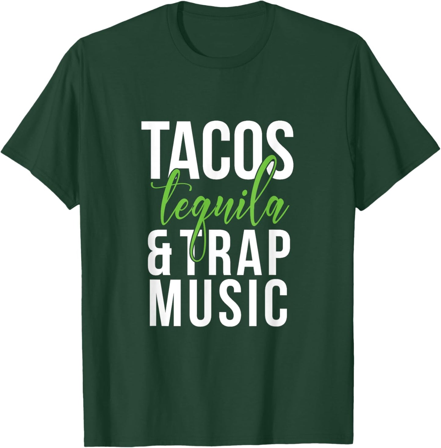 Tacos Tequila & Trap Music T-Shirt - T-Shirt | Forest