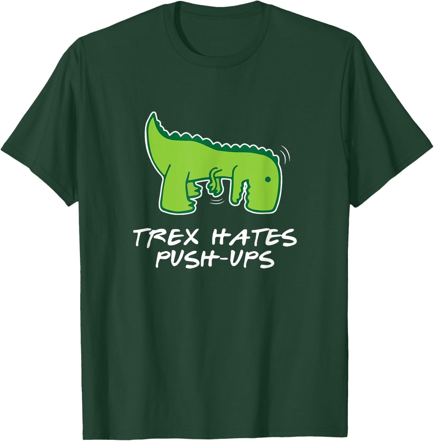 Trex Hates Push-Ups Funny Fitness T-Shirt - T-Shirt | Forest