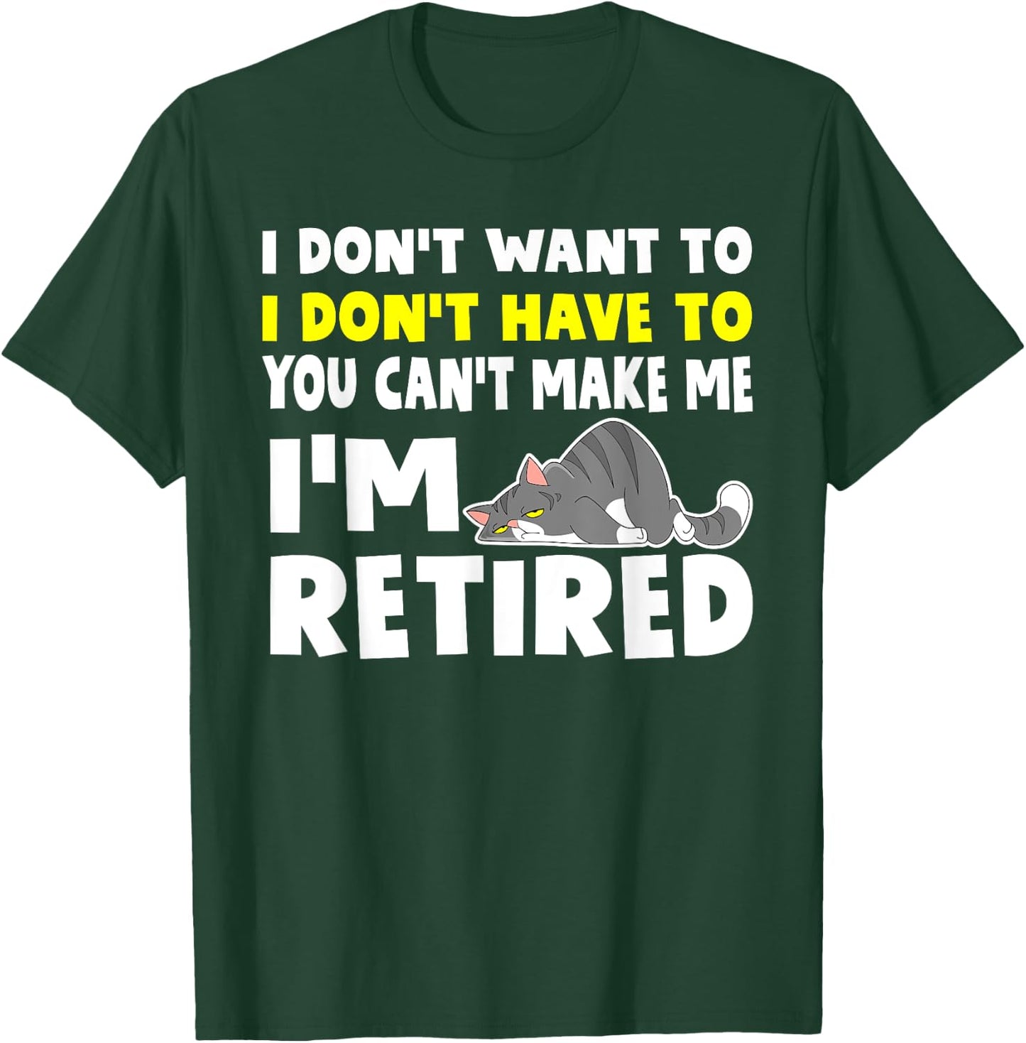 I'm Retired I Don't Have To I Don't Want To Cat T-Shirt - T-Shirt | Forest