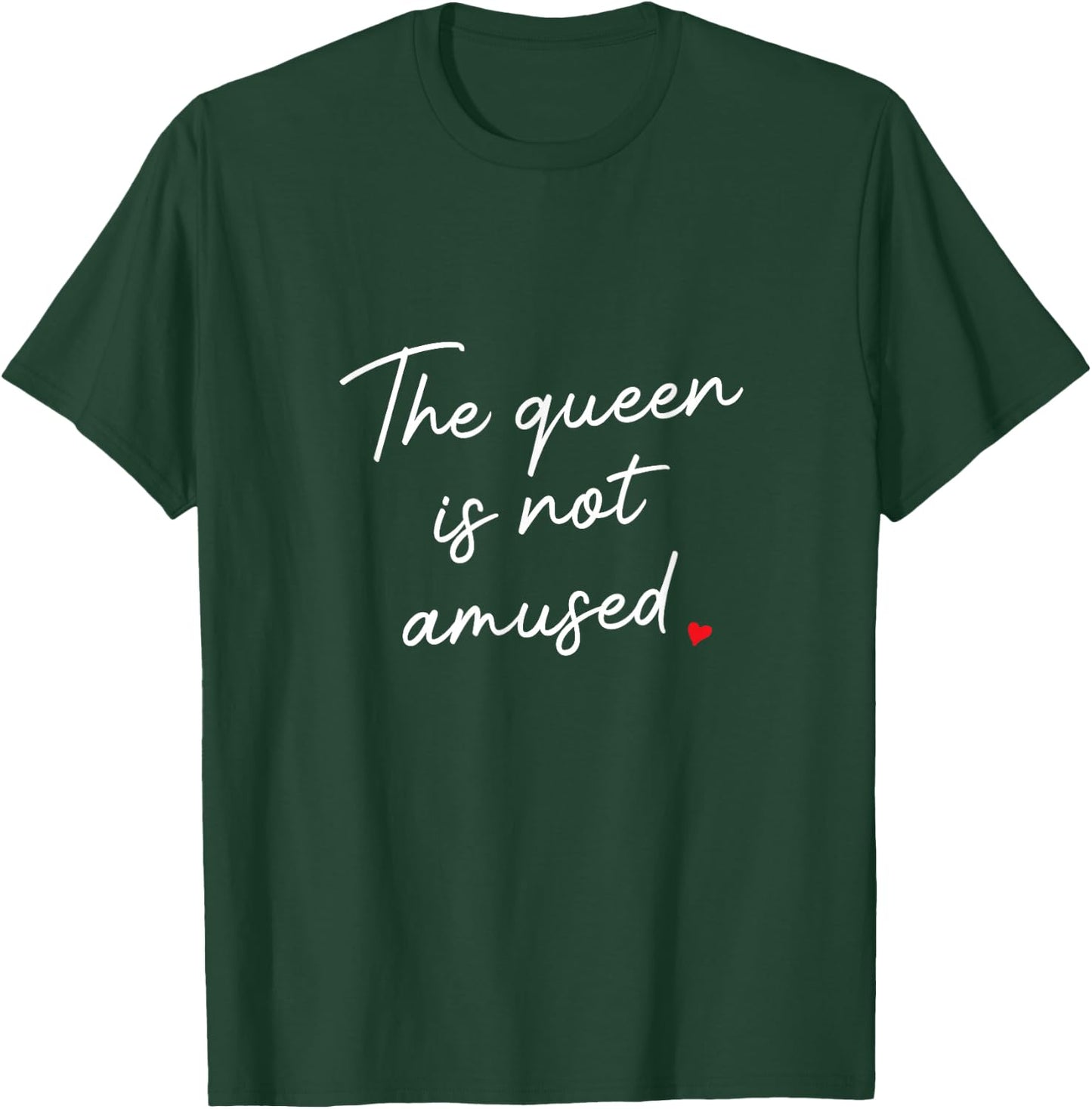 Queen is Not Amused, Funny Sassy Attitude Cursive Script T-Shirt - T-Shirt | Forest