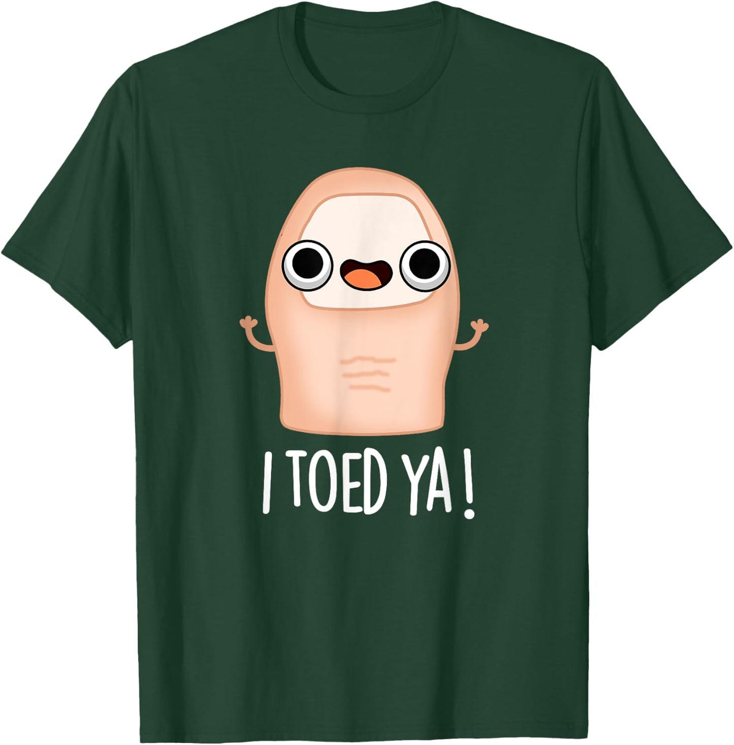 I Toed Ya Funny Big Toe Pun T-Shirt - T-Shirt | Forest