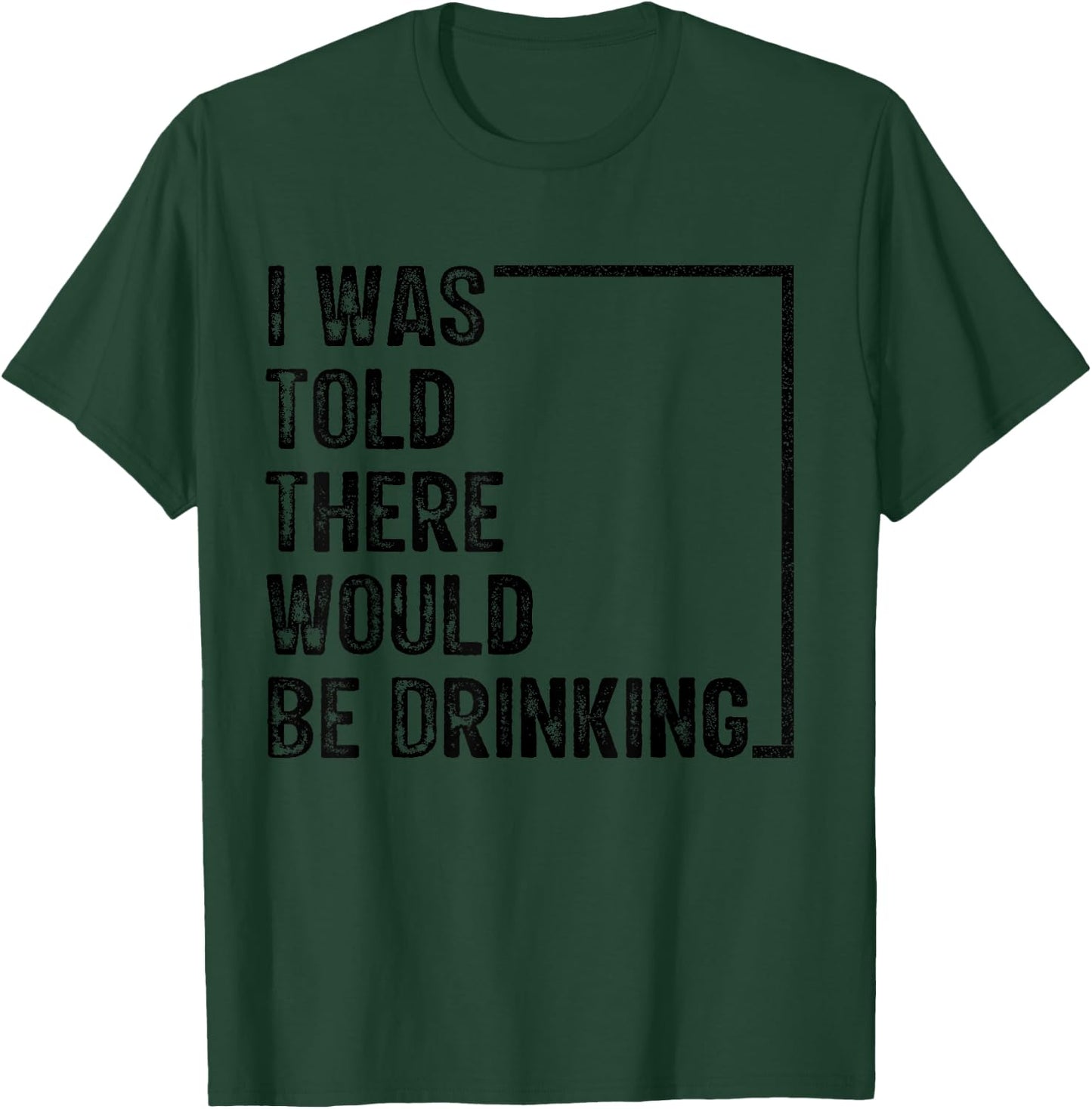 I Was Told There Would Be Drinking Retro Vintage Funny T-Shirt - T-Shirt | Forest