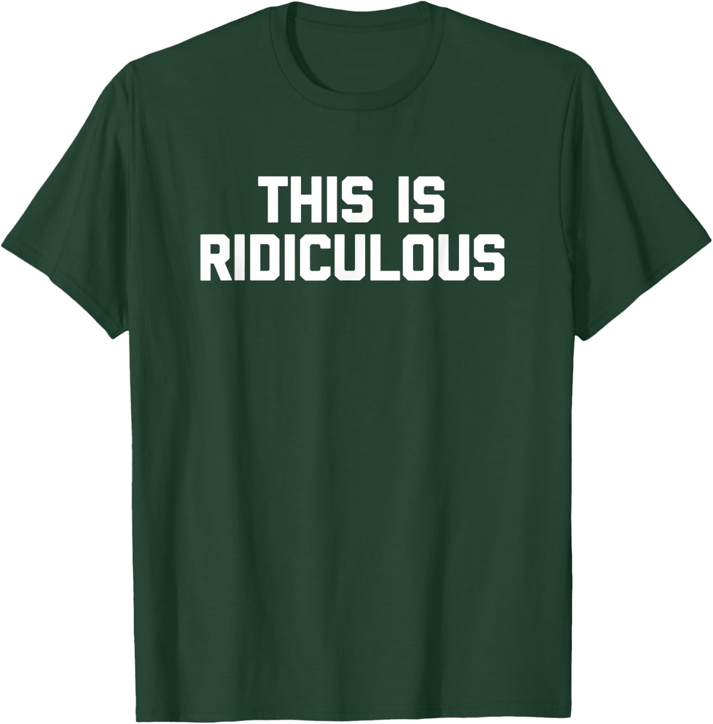 This Is Ridiculous funny saying sarcastic novelty T-Shirt - T-Shirt | Forest
