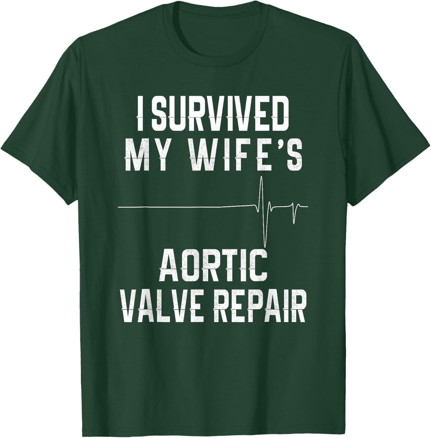 I Survived My Wife's Aortic Valve Repair T-Shirt - T-Shirt | Forest