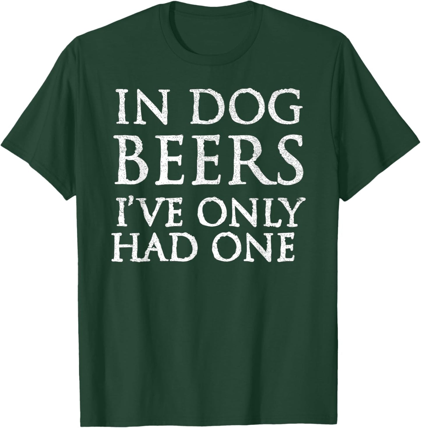 In Dog Beers I've Only Had One Shirt - Funny Drinking Women T-Shirt - T-Shirt | Forest