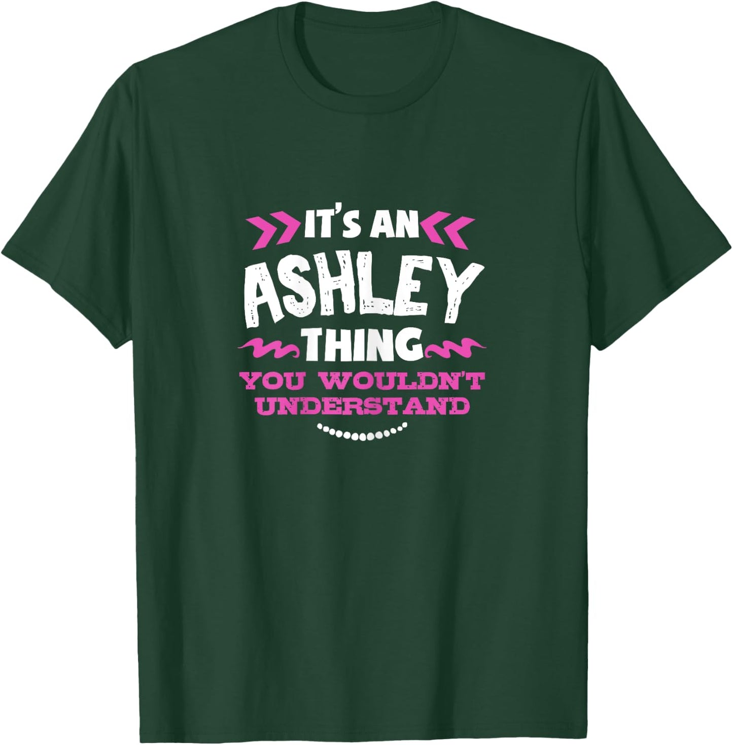 Its An ASHLEY Thing You Wouldn't Understand Custom Gift T-Shirt - T-Shirt | Forest
