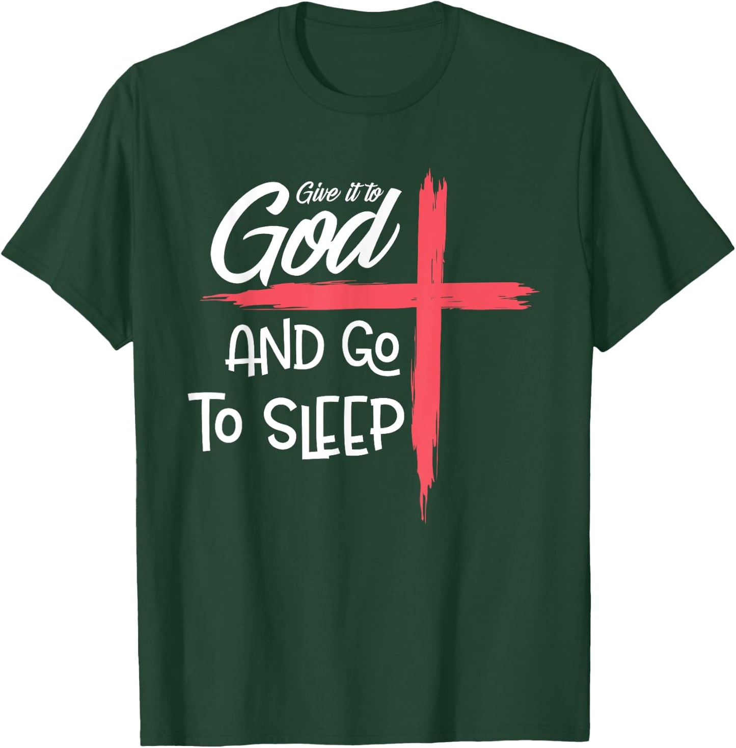 Give it to God Go To Sleep Shirt Pajamas Nightshirt Gift T-Shirt - T-Shirt | Forest