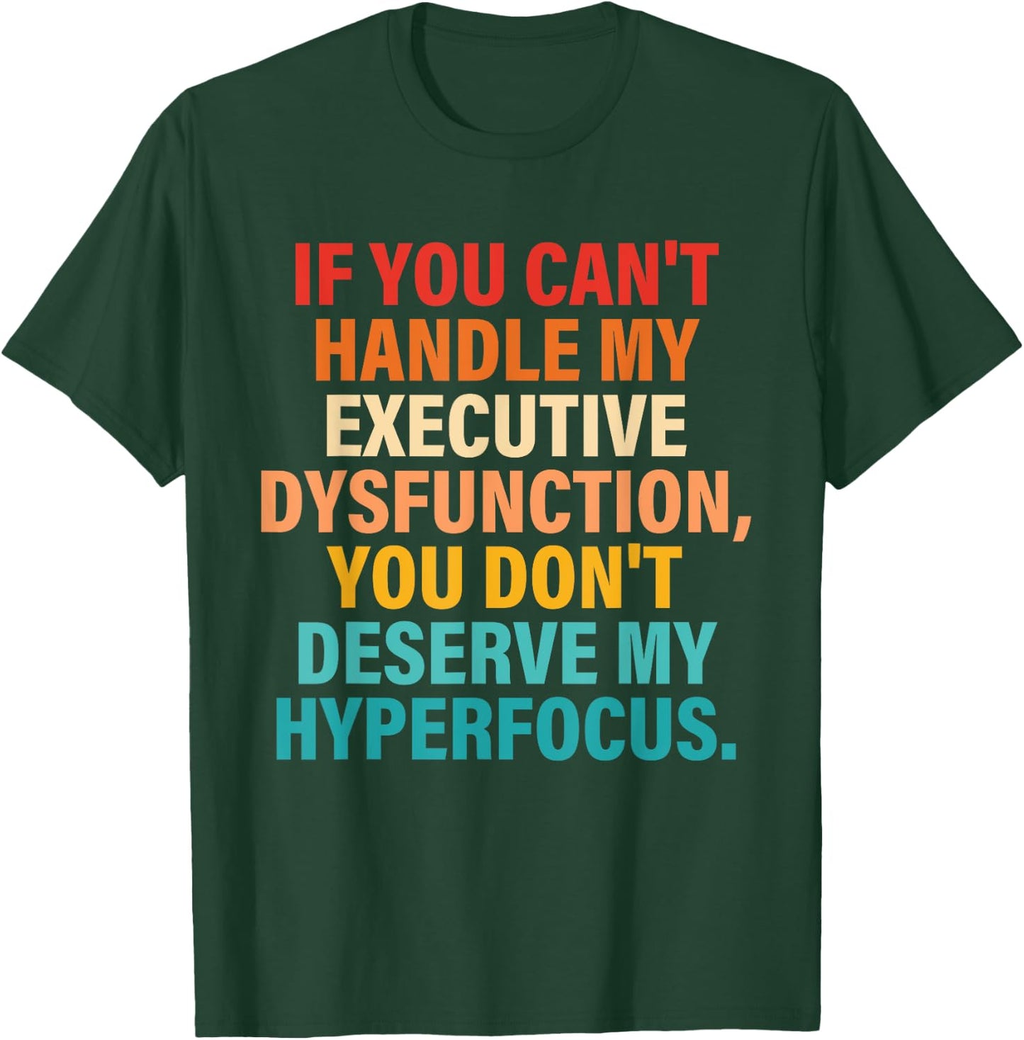 If You Can't Handle My Executive Dysfunction Quote T-Shirt - T-Shirt | Forest