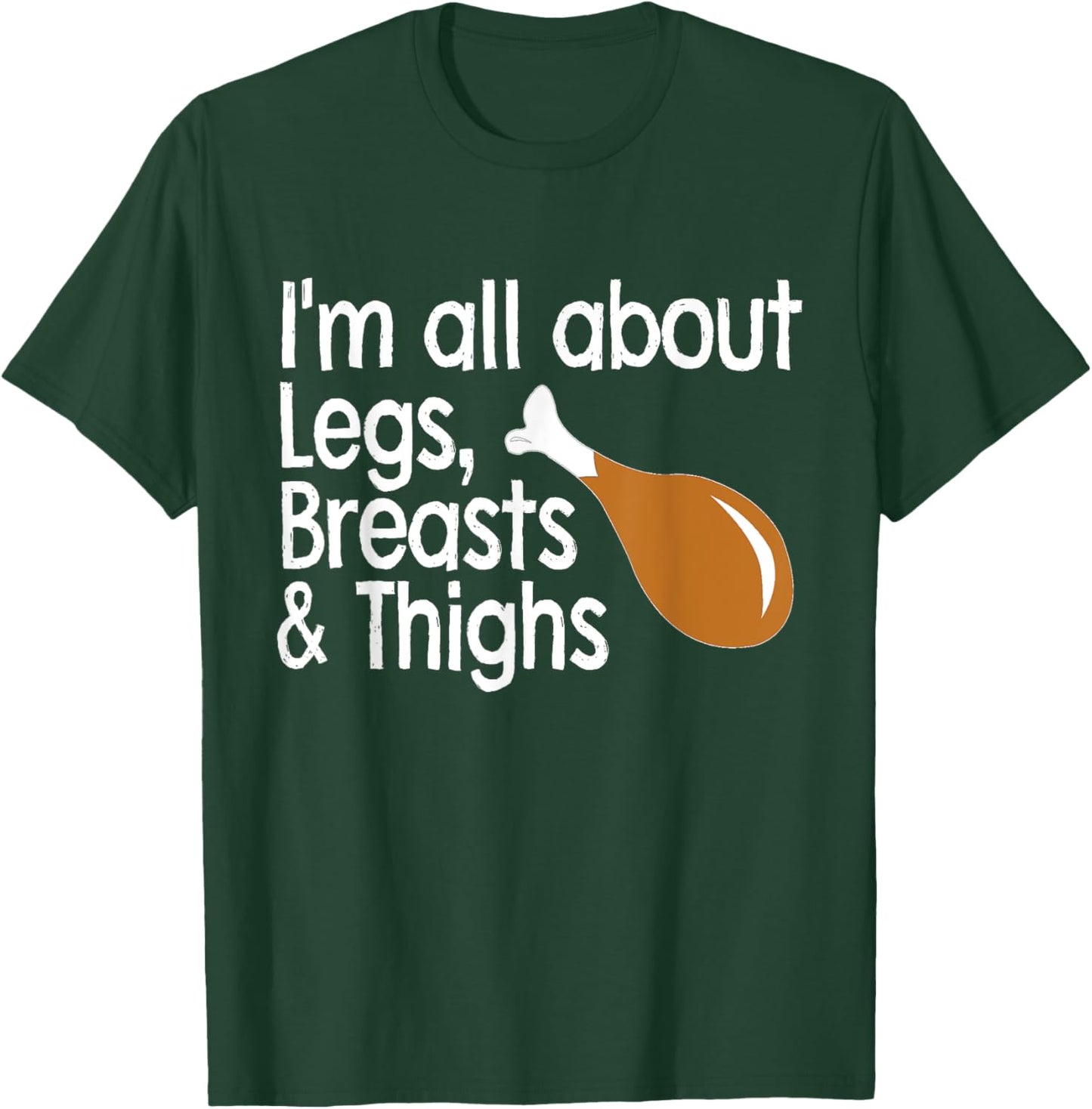 I'm About Legs, Breasts & Thighs- Funny Thanksgiving T Shirt T-Shirt - T-Shirt | Forest