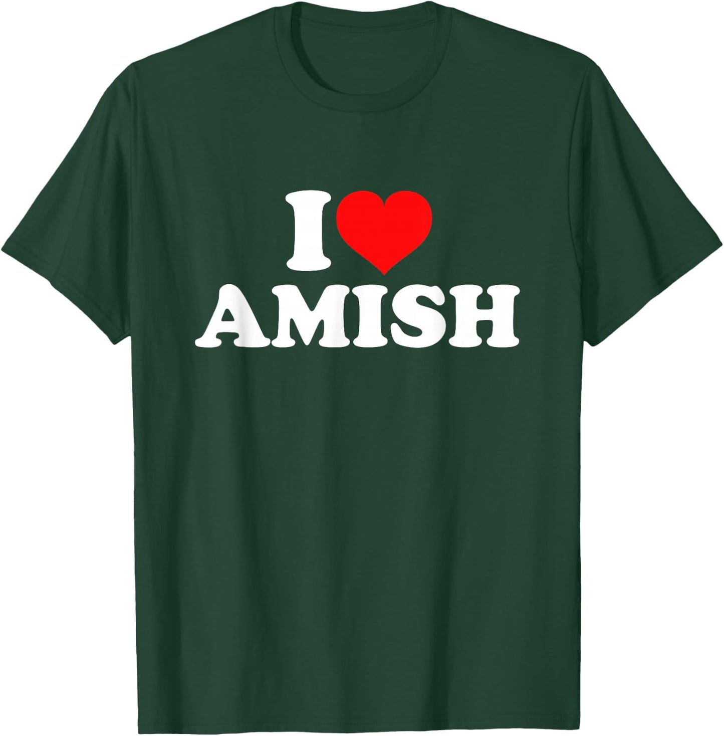 I Love Amish T-Shirt - T-Shirt | Forest