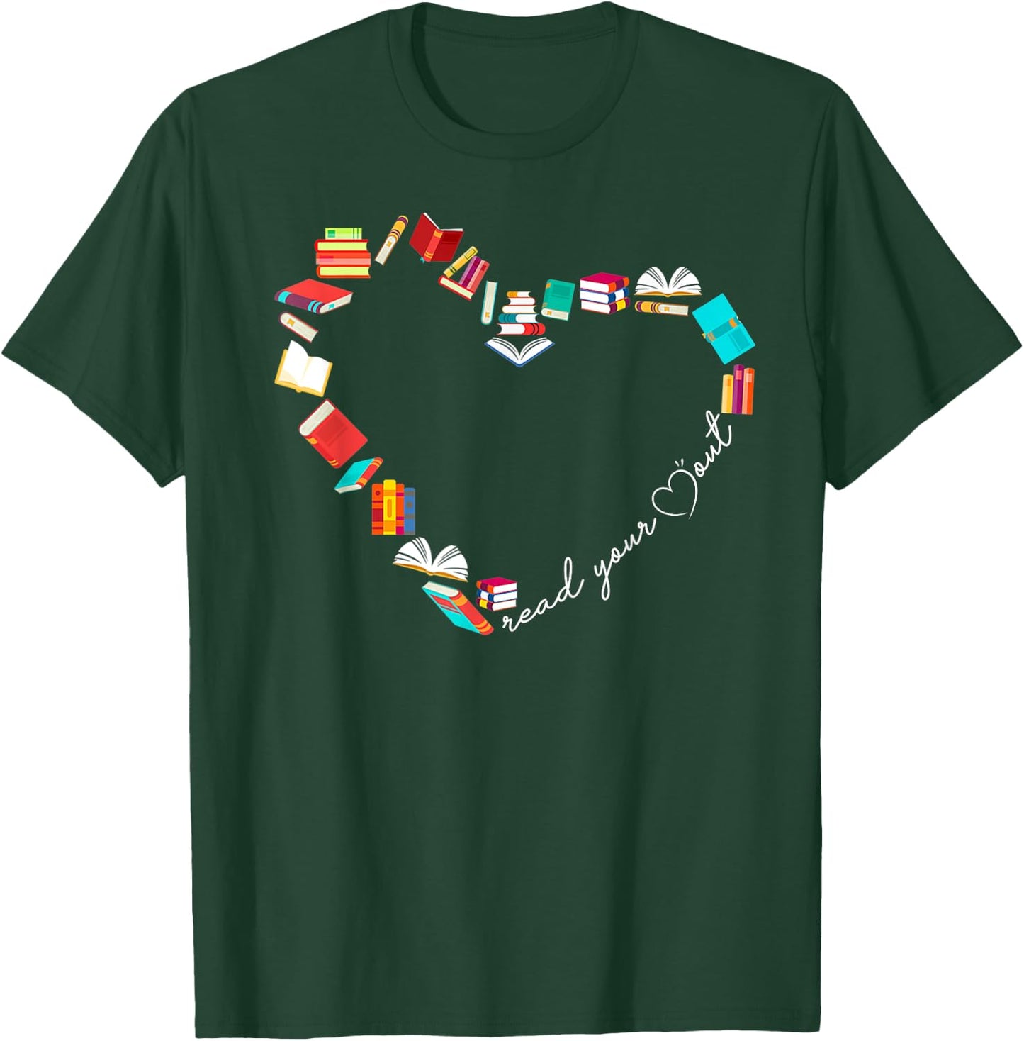Read Your Heart Out Love Book Reading Librarian Bookworm T-Shirt - T-Shirt | Forest