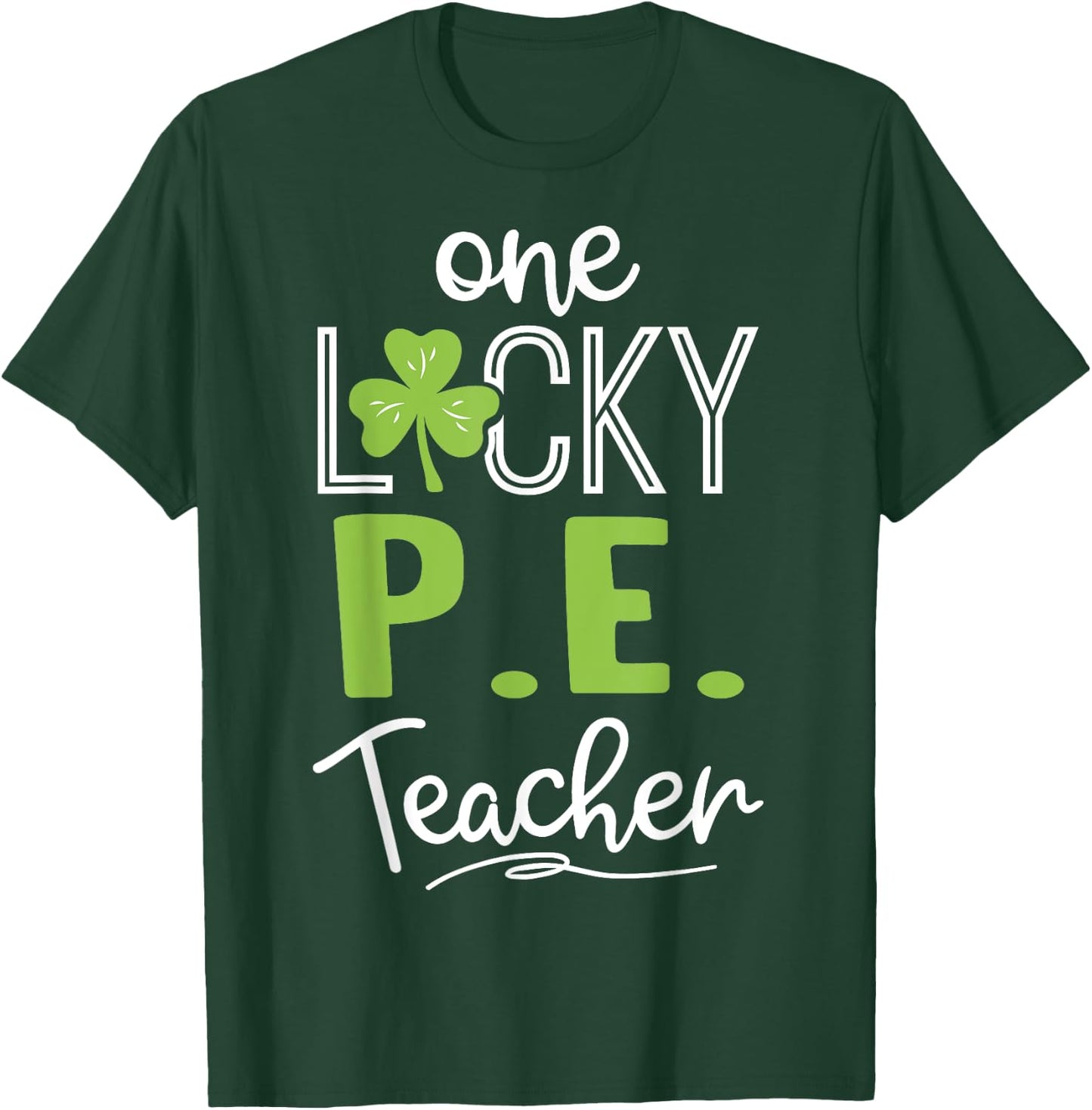Funny One Lucky P.E. Teacher Shirt St Patricks Day Men Women T-Shirt - T-Shirt | Forest