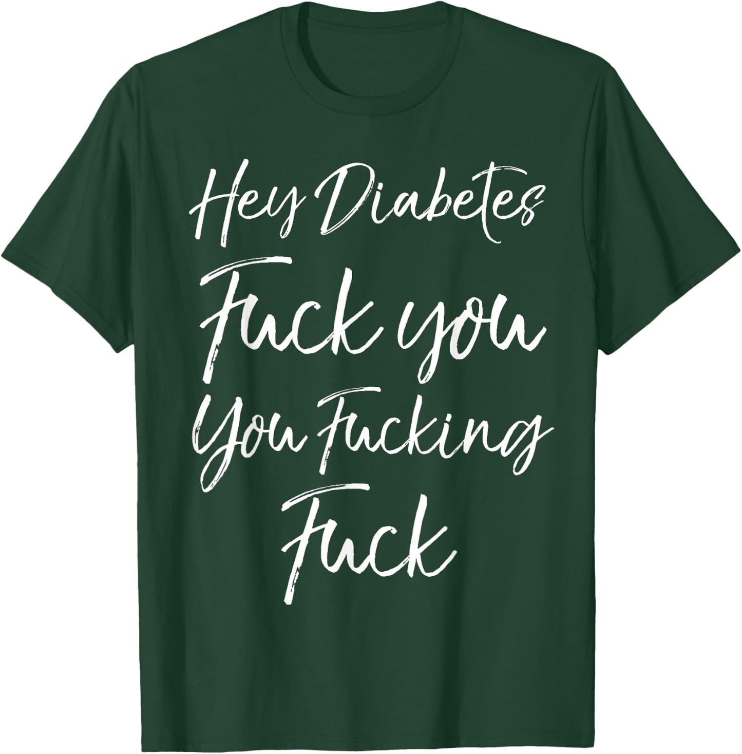 Funny Type 1 Quote Hey Diabetes Fuck You You Fucking Fuck T-Shirt - T-Shirt | Forest