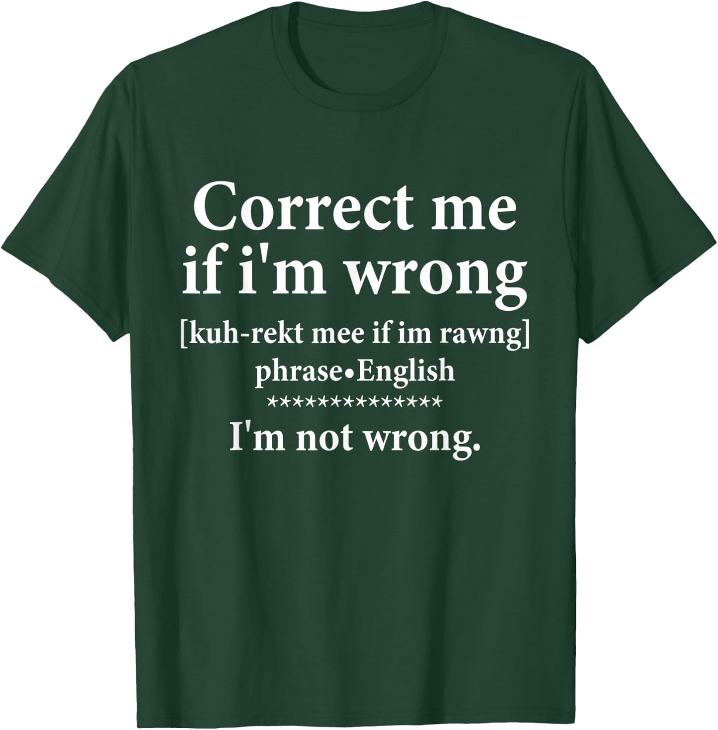 Correct Me if Im Wrong Funny Teach I'm Not Wrong Definition T-Shirt - T-Shirt | Forest
