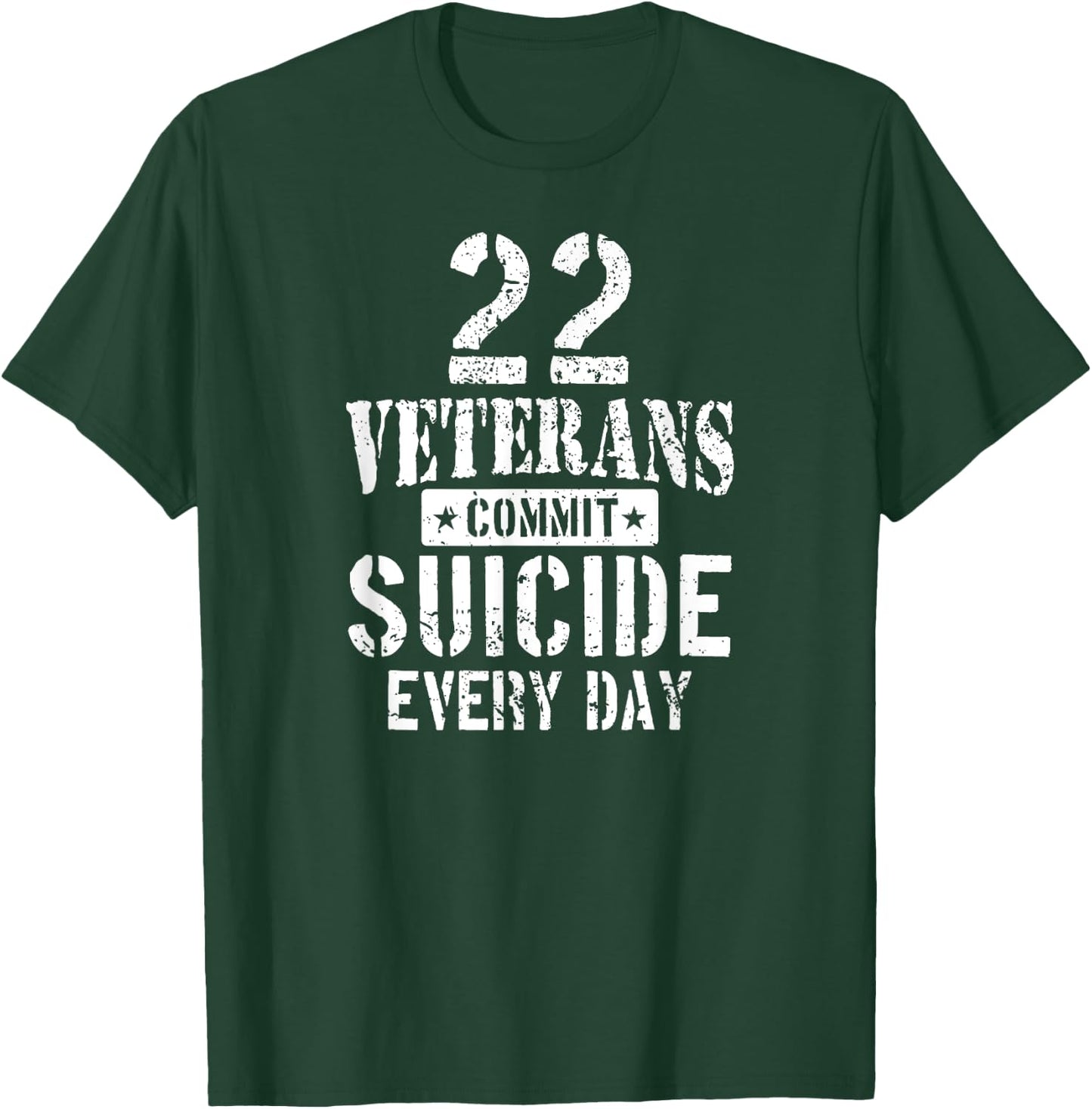 Distressed 22 Veterans Commit Suicide Every Day Awareness T-Shirt - T-Shirt | Forest
