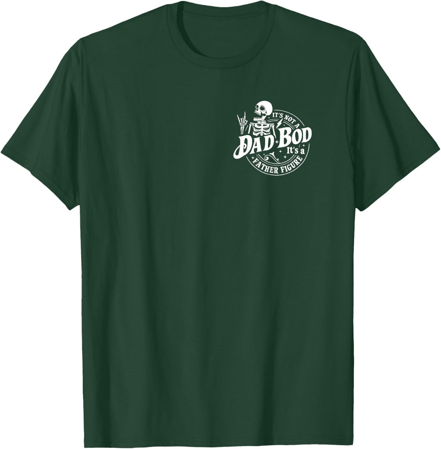 (2 Sided) It's Not A Dad BOD It's A Father Figure Skeleton T-Shirt - T-Shirt | Forest