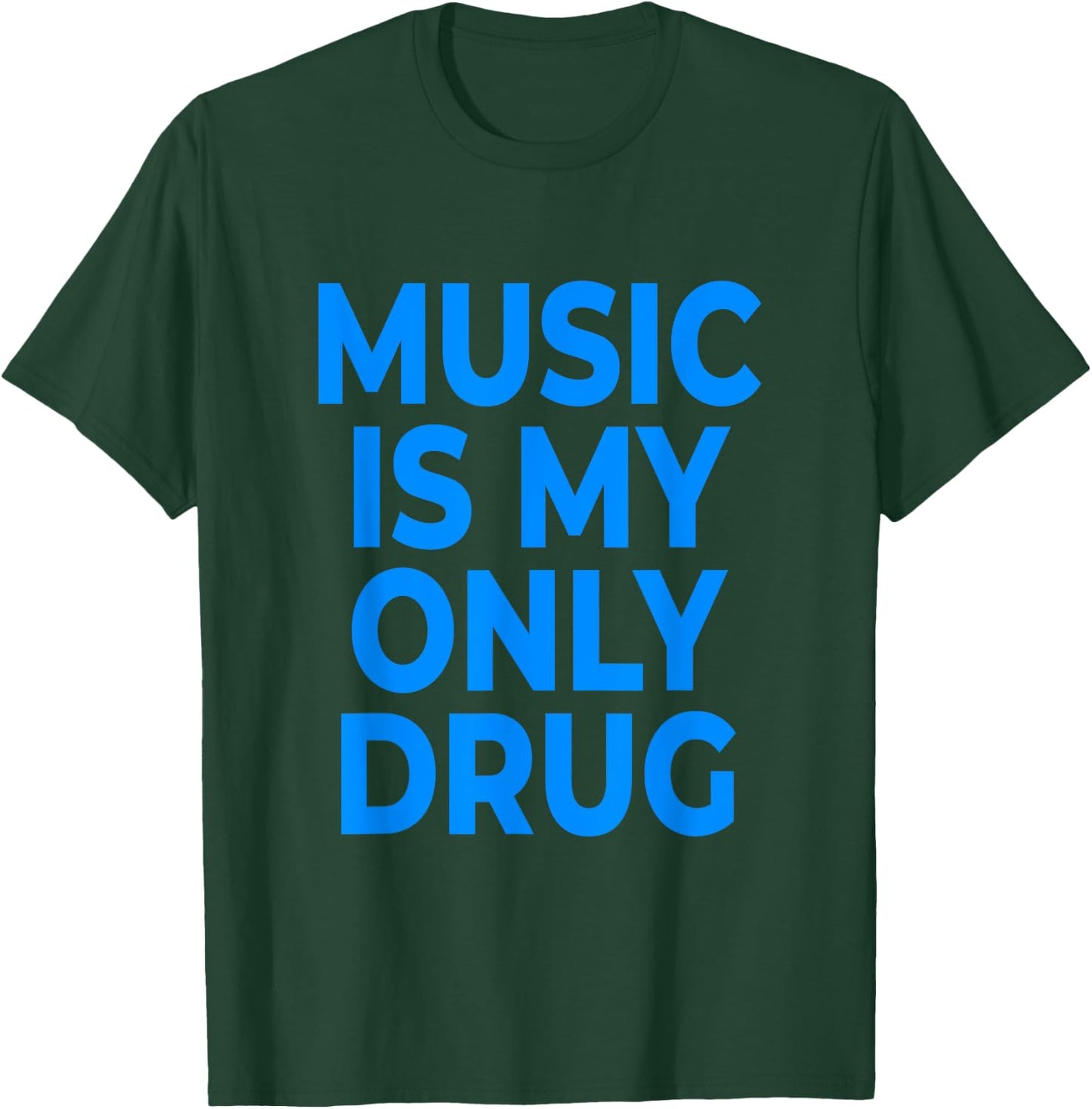 Music Is My Only Drug - Blue Letters T-Shirt - T-Shirt | Forest