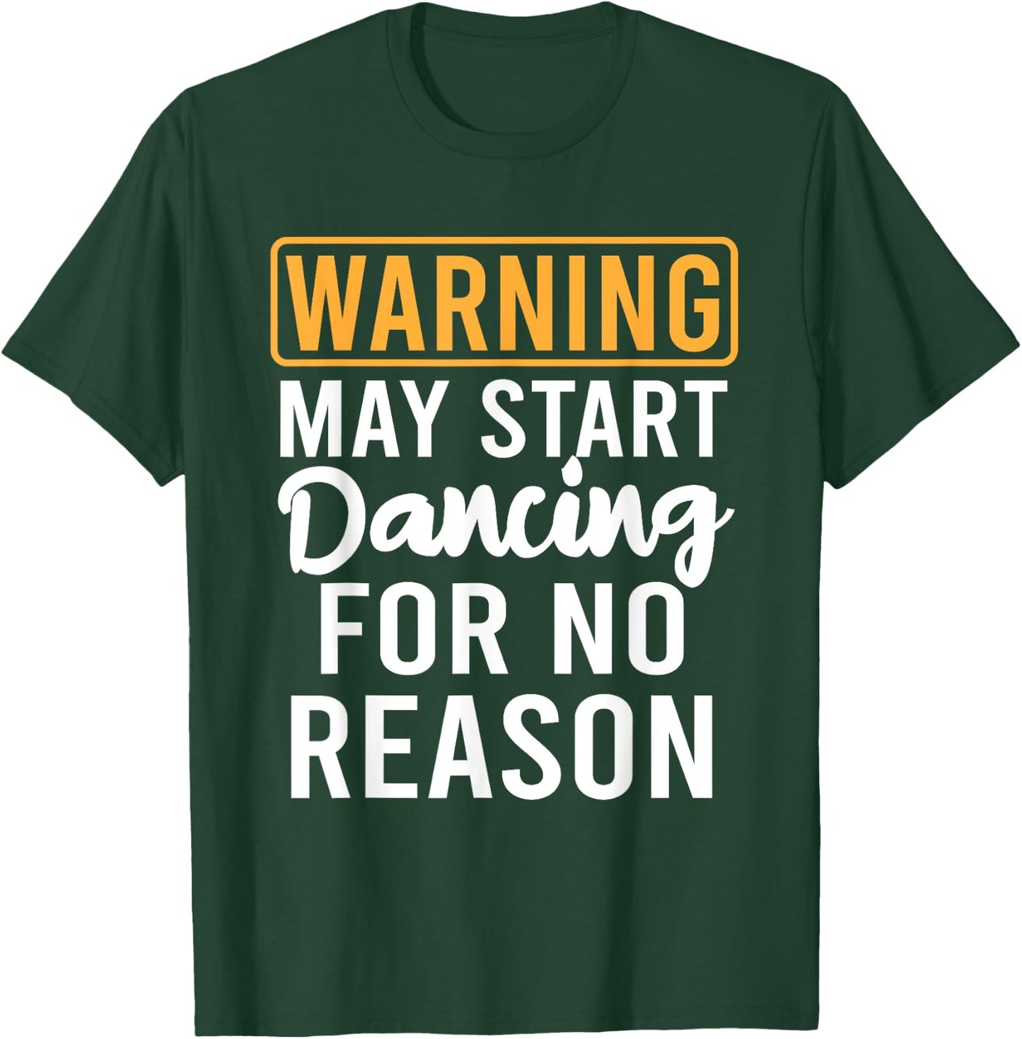 Warning May Start Dancing For No Reason Funny Dancer T-Shirt - T-Shirt | Forest