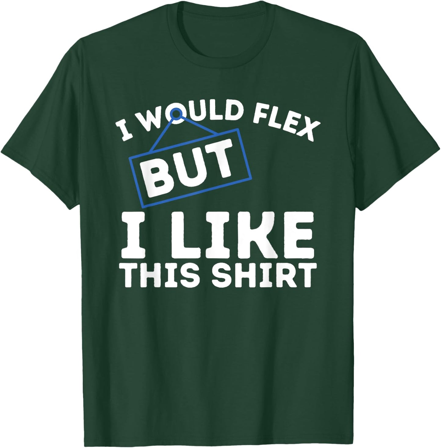 I Would Flex But I Like This Shirt Powerlifting Workout Gym T-Shirt - T-Shirt | Forest
