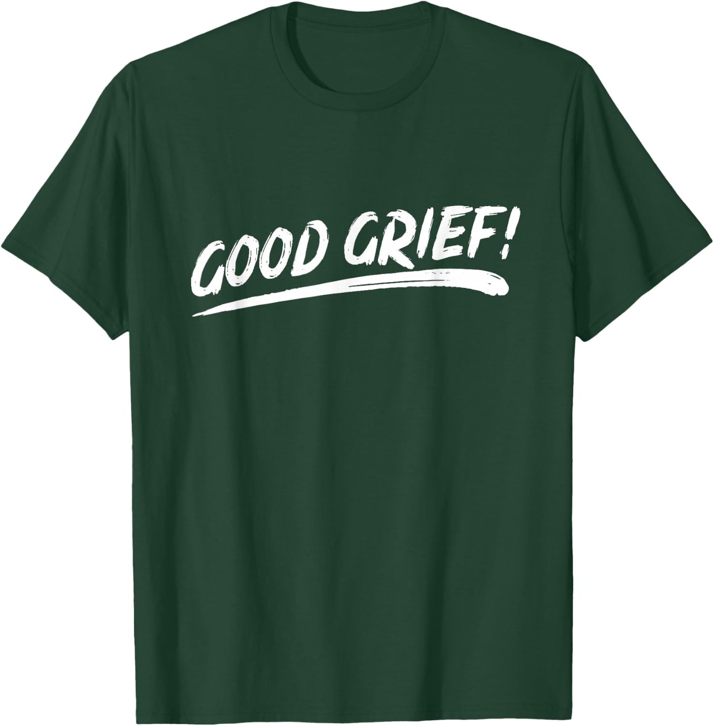 That Says Good Grief! in Brushstroke Art Style T-Shirt - T-Shirt | Forest
