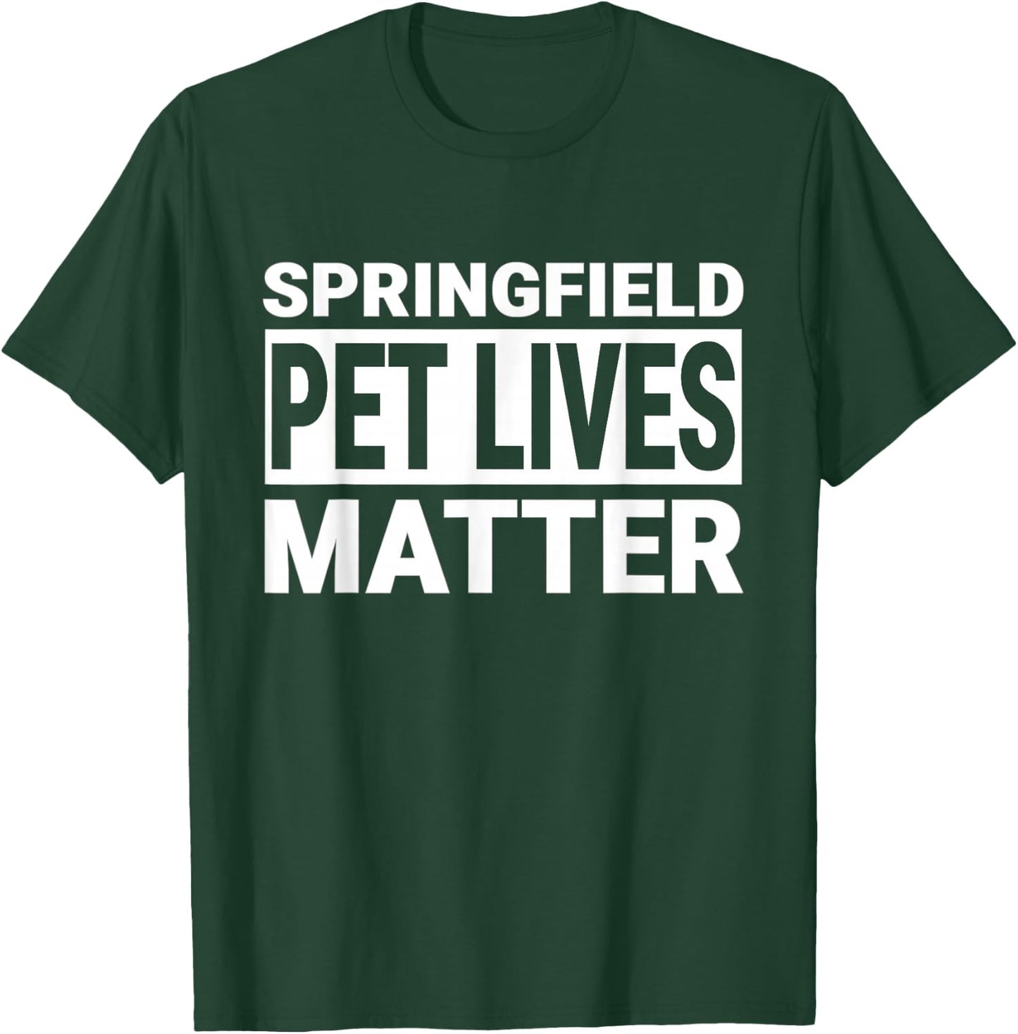 They are Eating The Dogs Cats Springfield Pet Lives Matter T-Shirt - T-Shirt | Forest