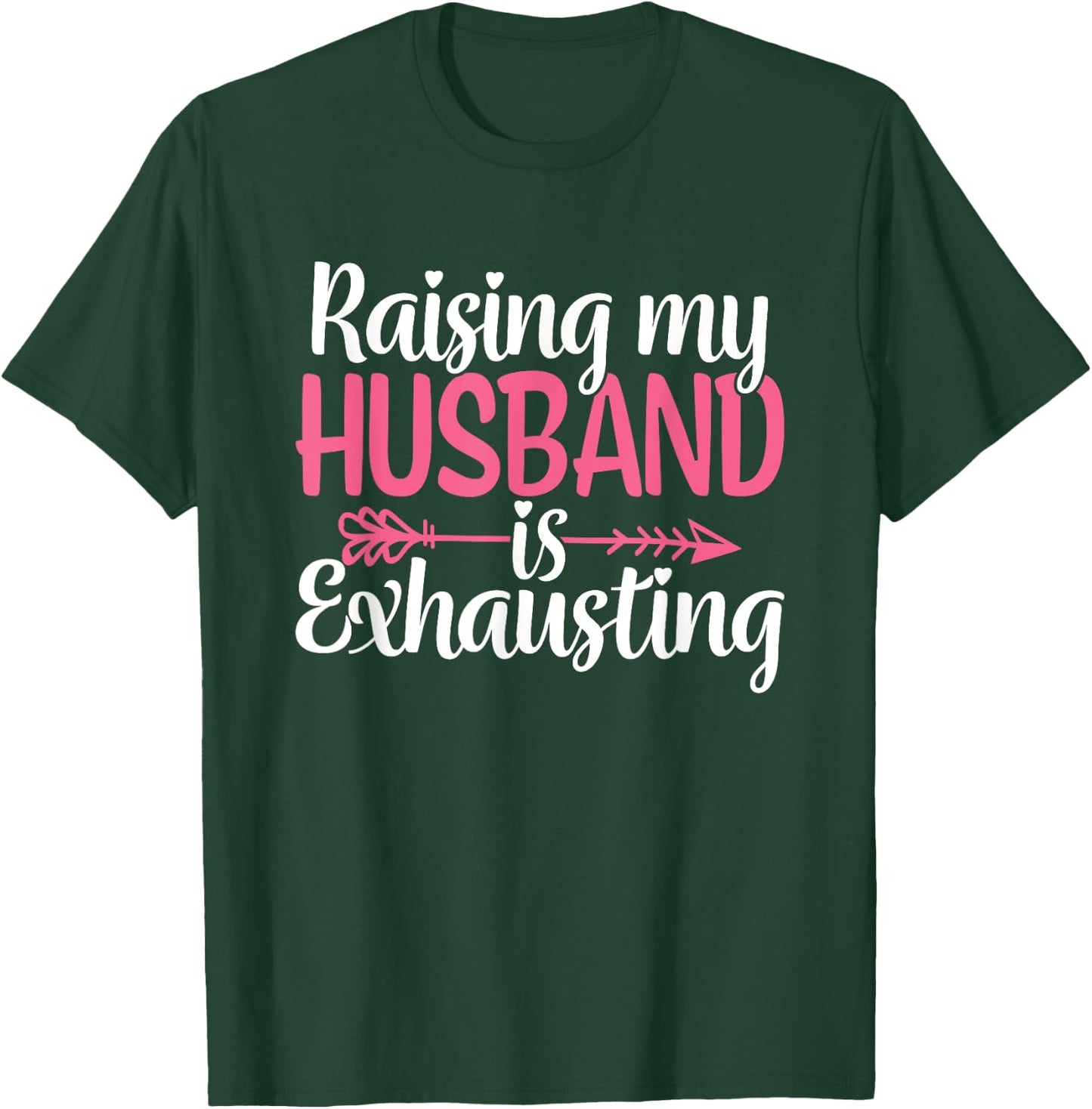 Raising my Husband is Exhausting Joke Wife Funny Saying T-Shirt - T-Shirt | Forest