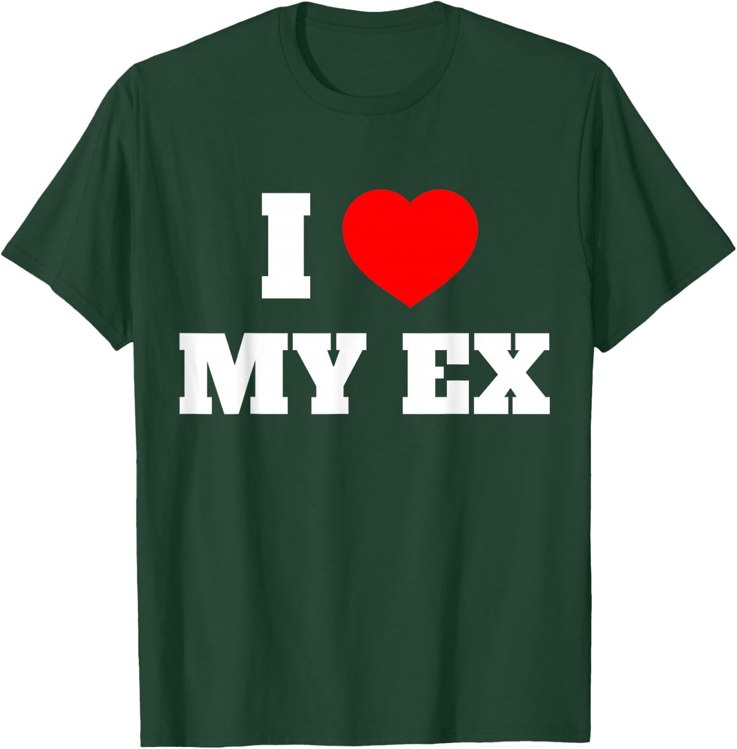 I Love My Ex I Heart My Ex Girlfriend Boyfriend Husband Wife T-Shirt - T-Shirt | Forest