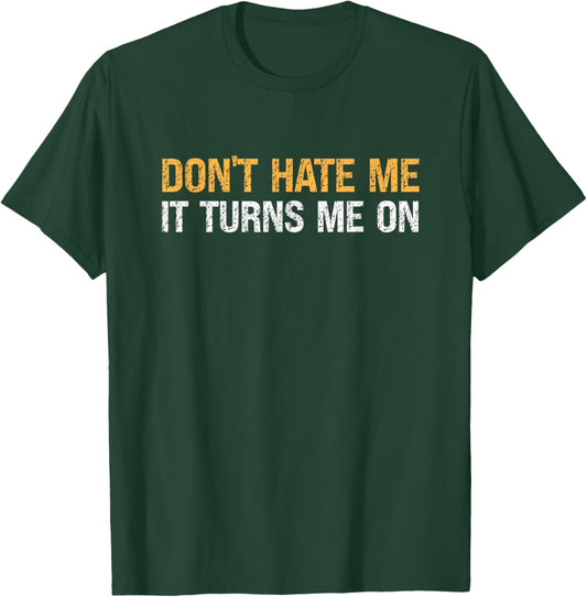 Don't Hate Me It Turns Me On - Vintage T-Shirt - T-Shirt | Forest