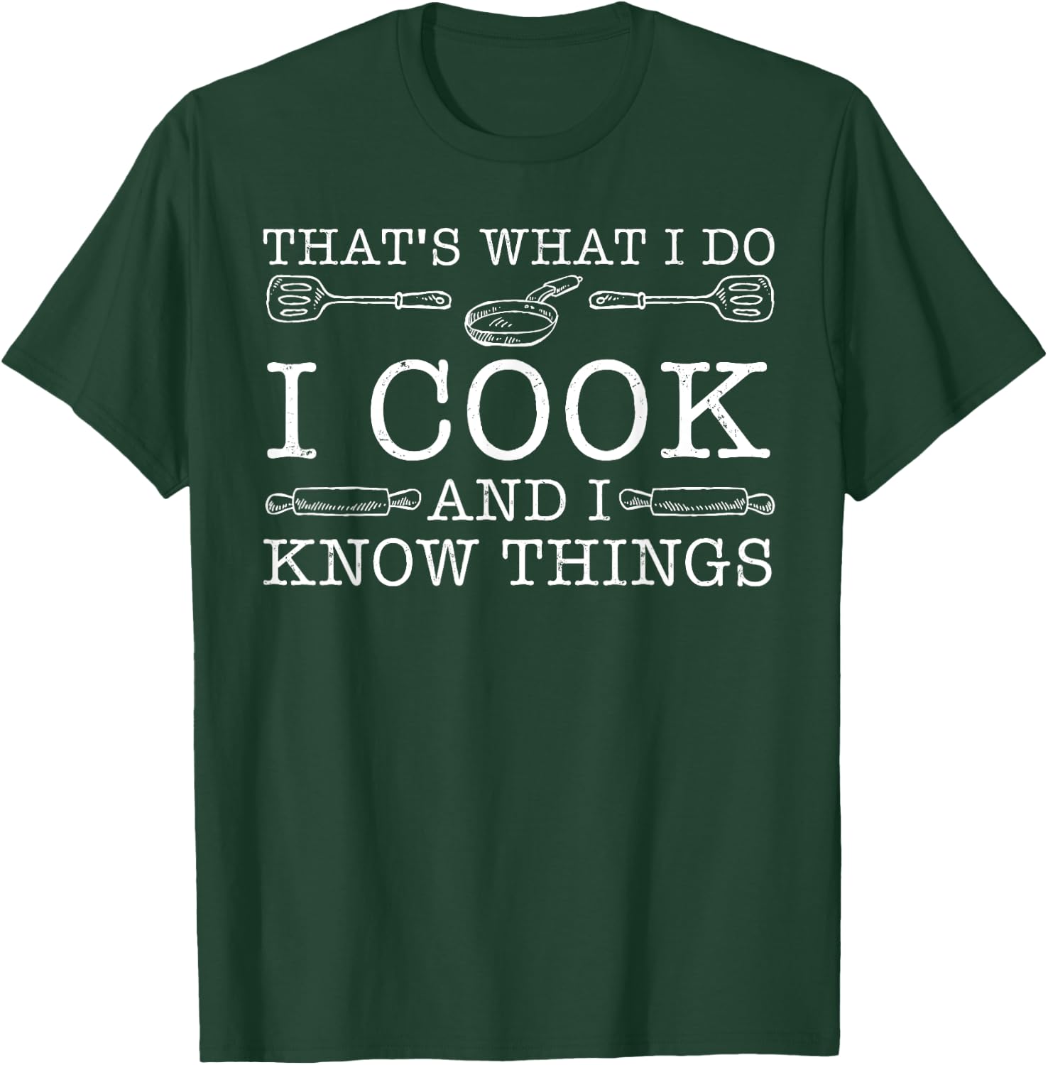 I Cook And I Know Things Funny Chefs Cooking Gift T-Shirt - T-Shirt | Forest