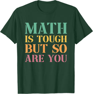 Math Is Tough But So Are You T-Shirt - T-Shirt | Forest