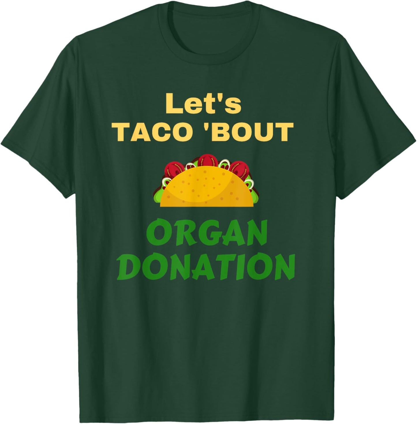 Funny Let's Taco 'Bout Organ Donation Organ Donor T-Shirt - T-Shirt | Forest
