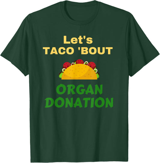 Funny Let's Taco 'Bout Organ Donation Organ Donor T-Shirt - T-Shirt | Forest