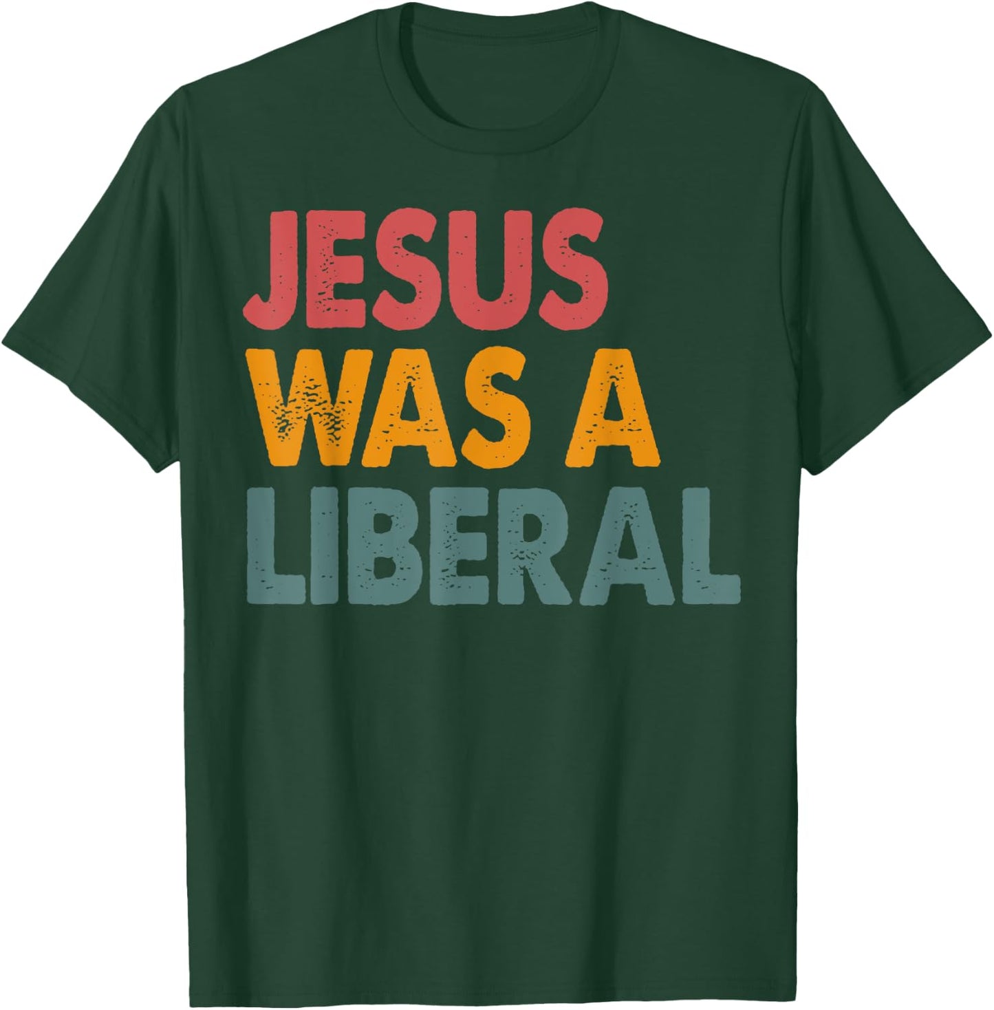 Jesus Was A Liberal T-Shirt - T-Shirt | Forest