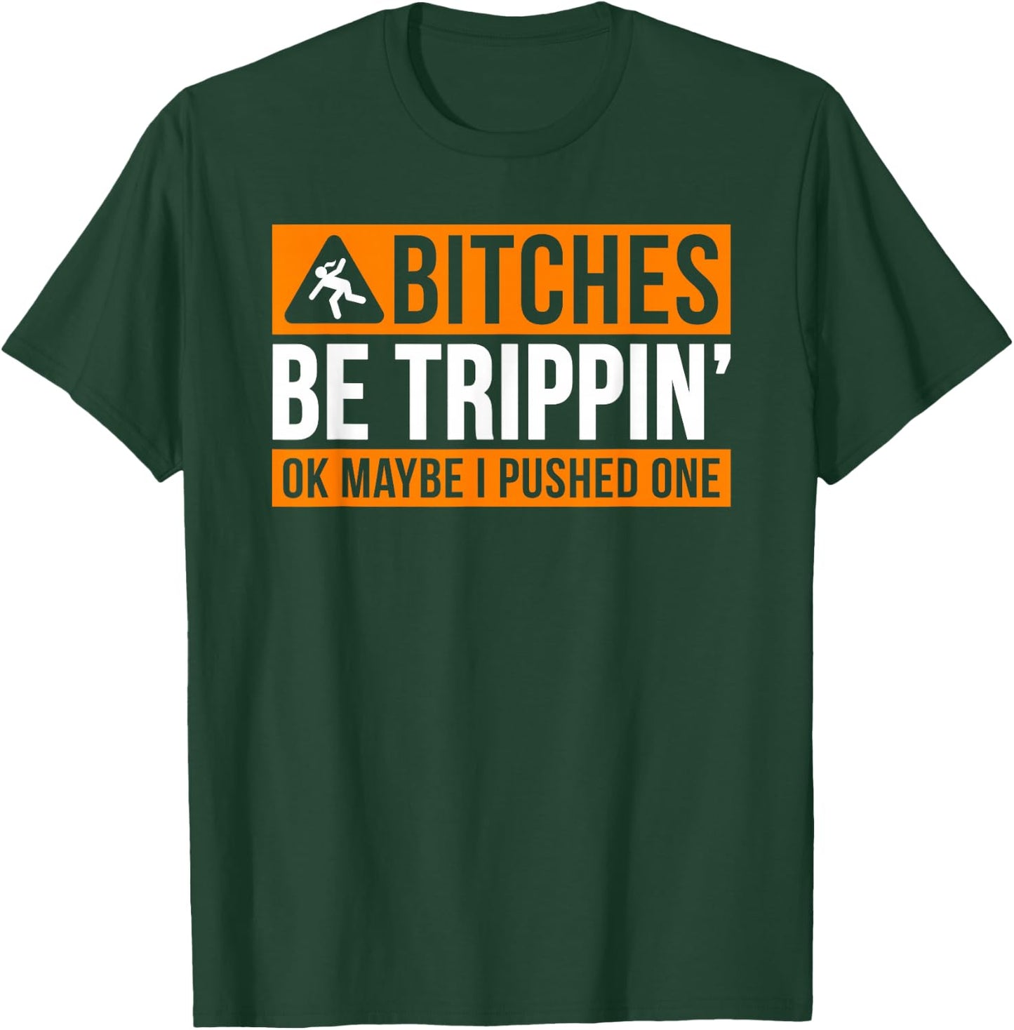 Bitches Be Trippin' Ok Maybe I Pushed One T-Shirt - T-Shirt | Forest