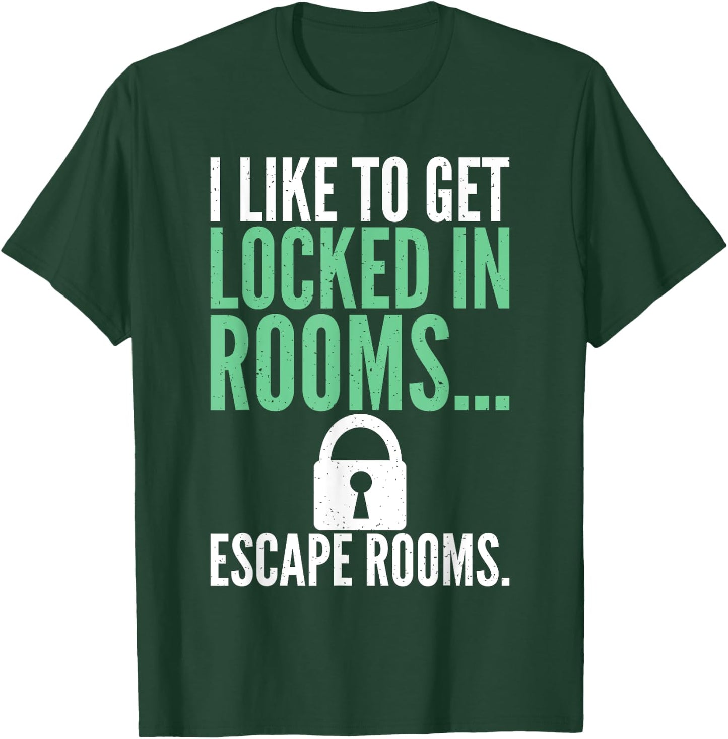 I like to get locked in Rooms Escape Rooms T-Shirt - T-Shirt | Forest