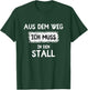with German Text "Aus dem Weg ich muss in den Stall T-Shirt - T-Shirt | Forest