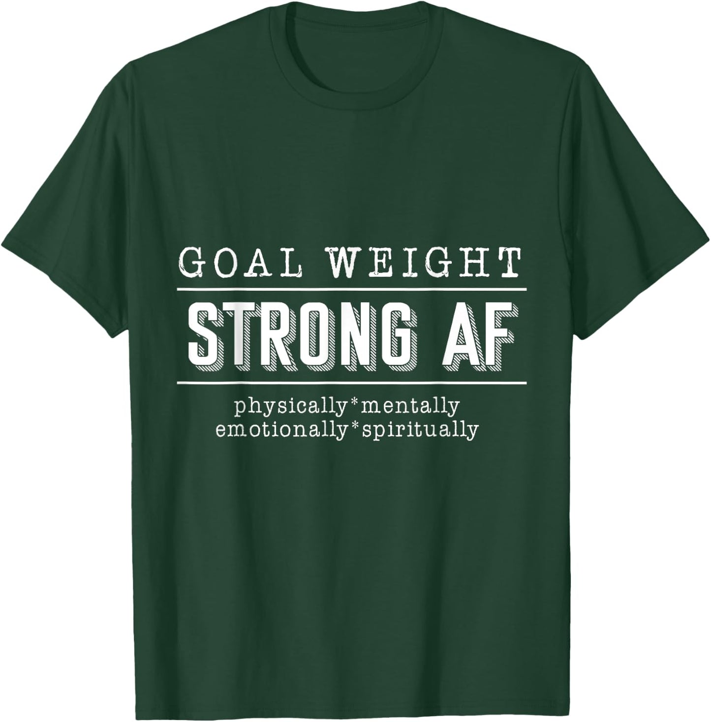 Goal Weight strong AF physically mentally emotionally spirit T-Shirt - T-Shirt | Forest