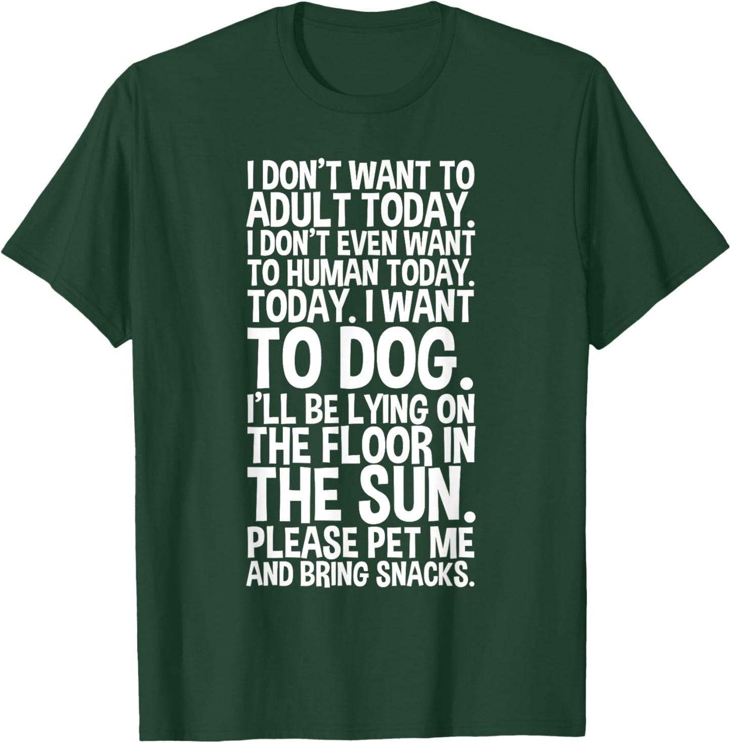 I Don't Want to Adult Today I Want to Dog Koser-T T-Shirt - T-Shirt | Forest