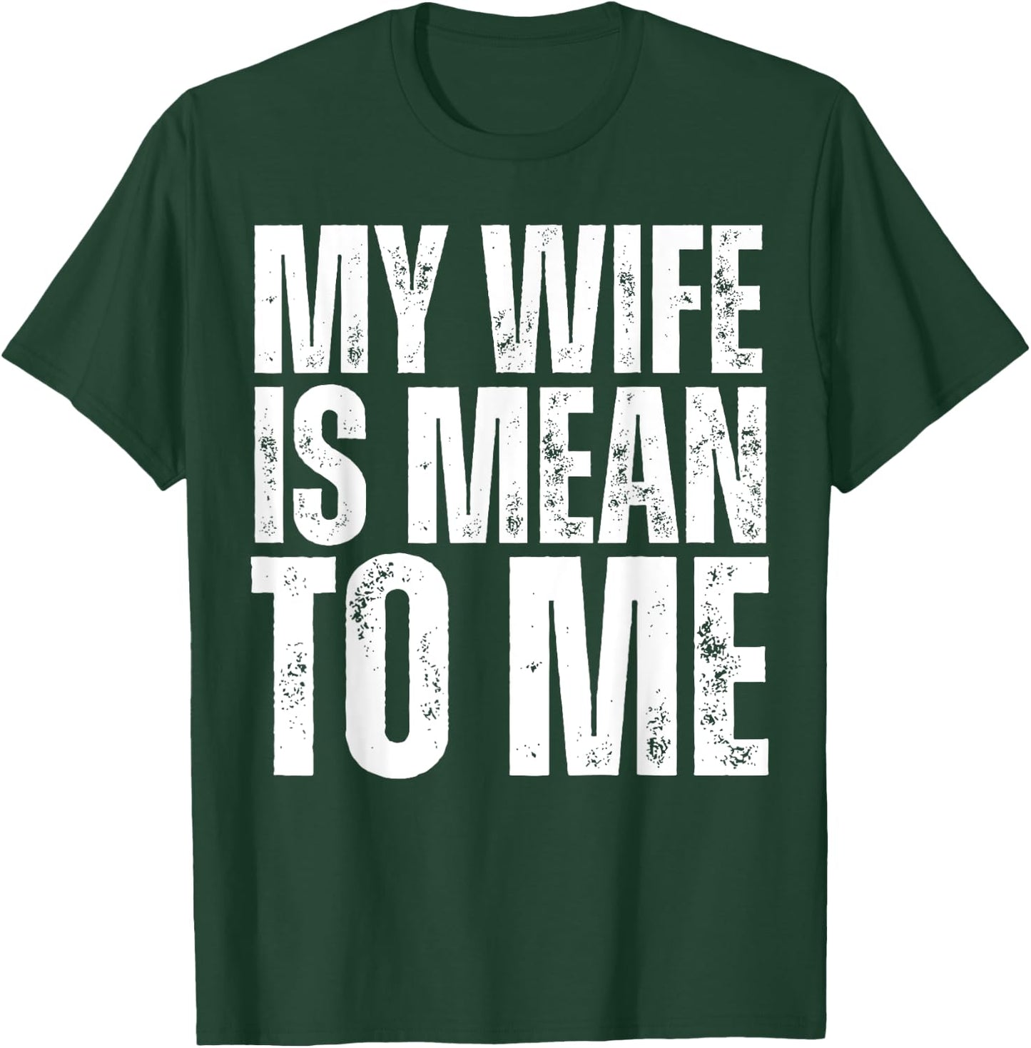 My Wife is Mean to Me Funny Married Husband Sarcastic T-Shirt - T-Shirt | Forest