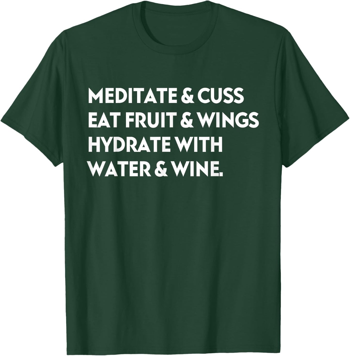 Meditate & Cuss Eat Fruit & Wings Hydrate With Water & Wine T-Shirt - T-Shirt | Forest
