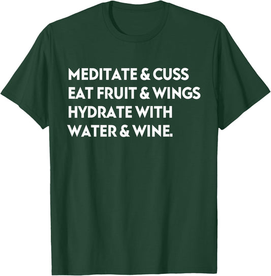 Meditate & Cuss Eat Fruit & Wings Hydrate With Water & Wine T-Shirt - T-Shirt | Forest